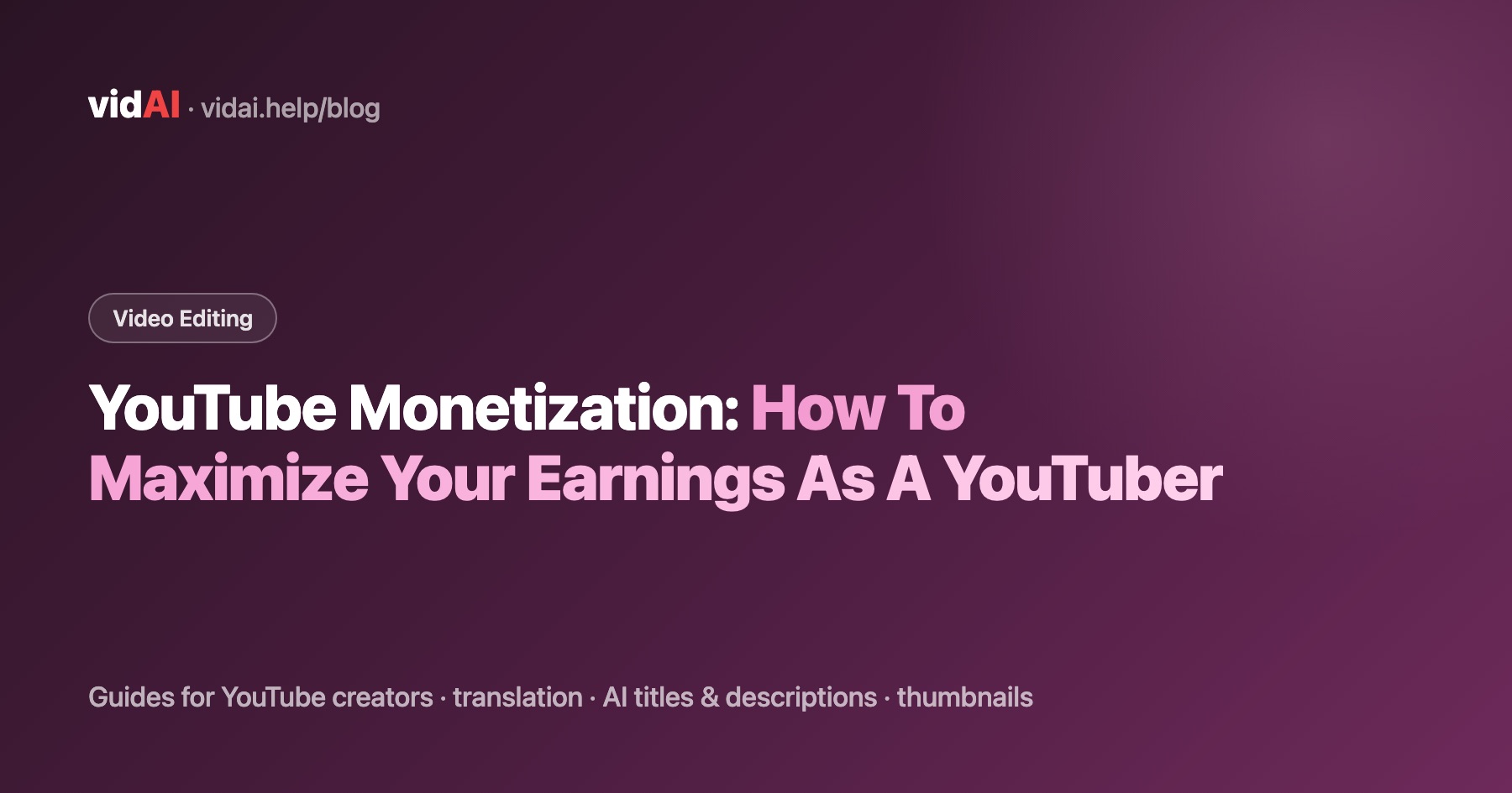 YouTube Monetization: How To Maximize Your Earnings As A YouTuber