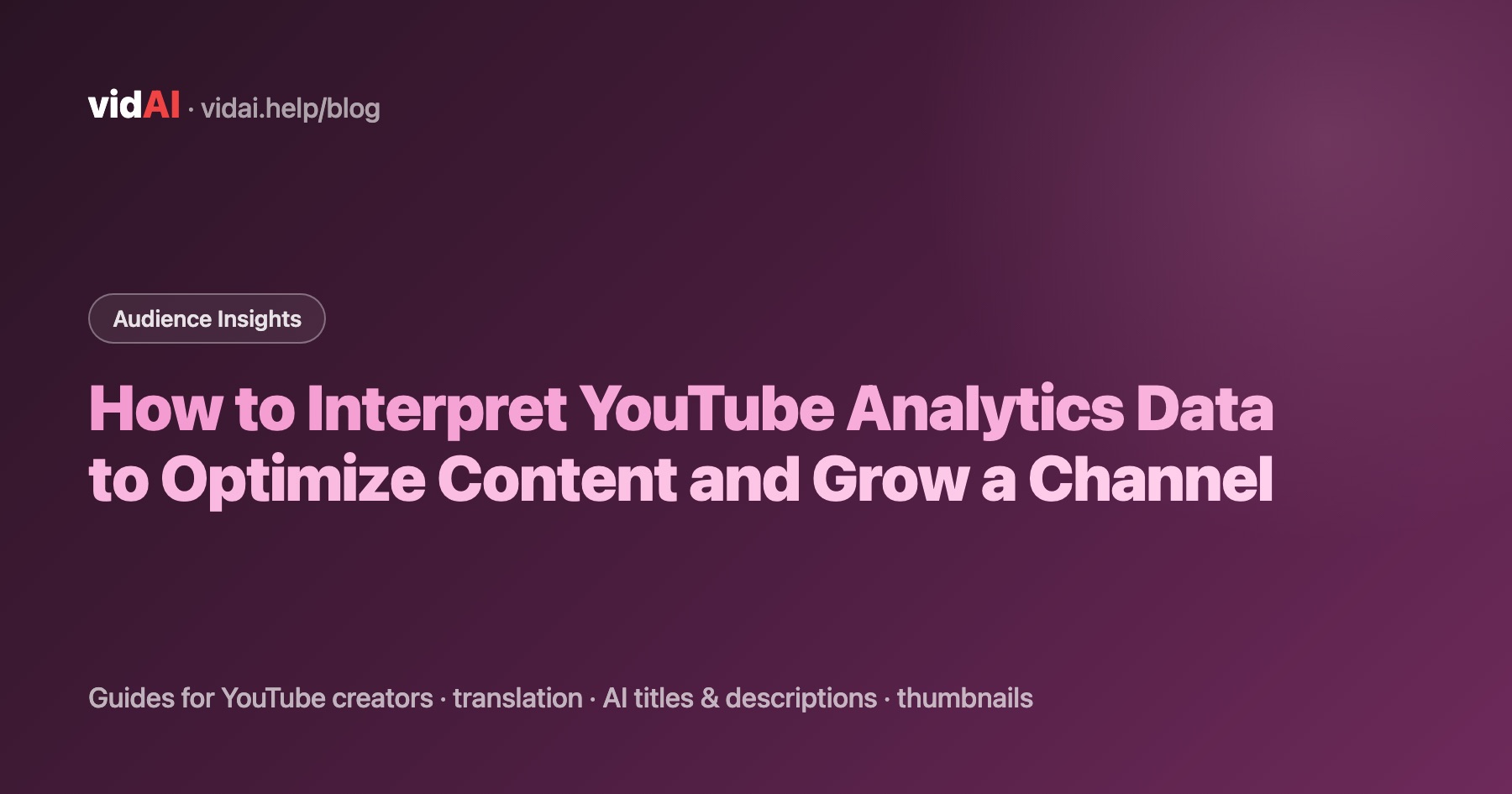 How to Interpret YouTube Analytics Data to Optimize Content and Grow a Channel