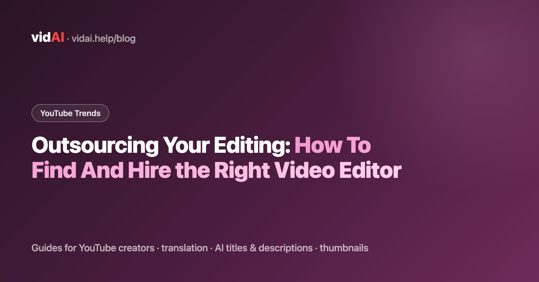 Outsourcing Your Editing: How To Find And Hire the Right Video Editor