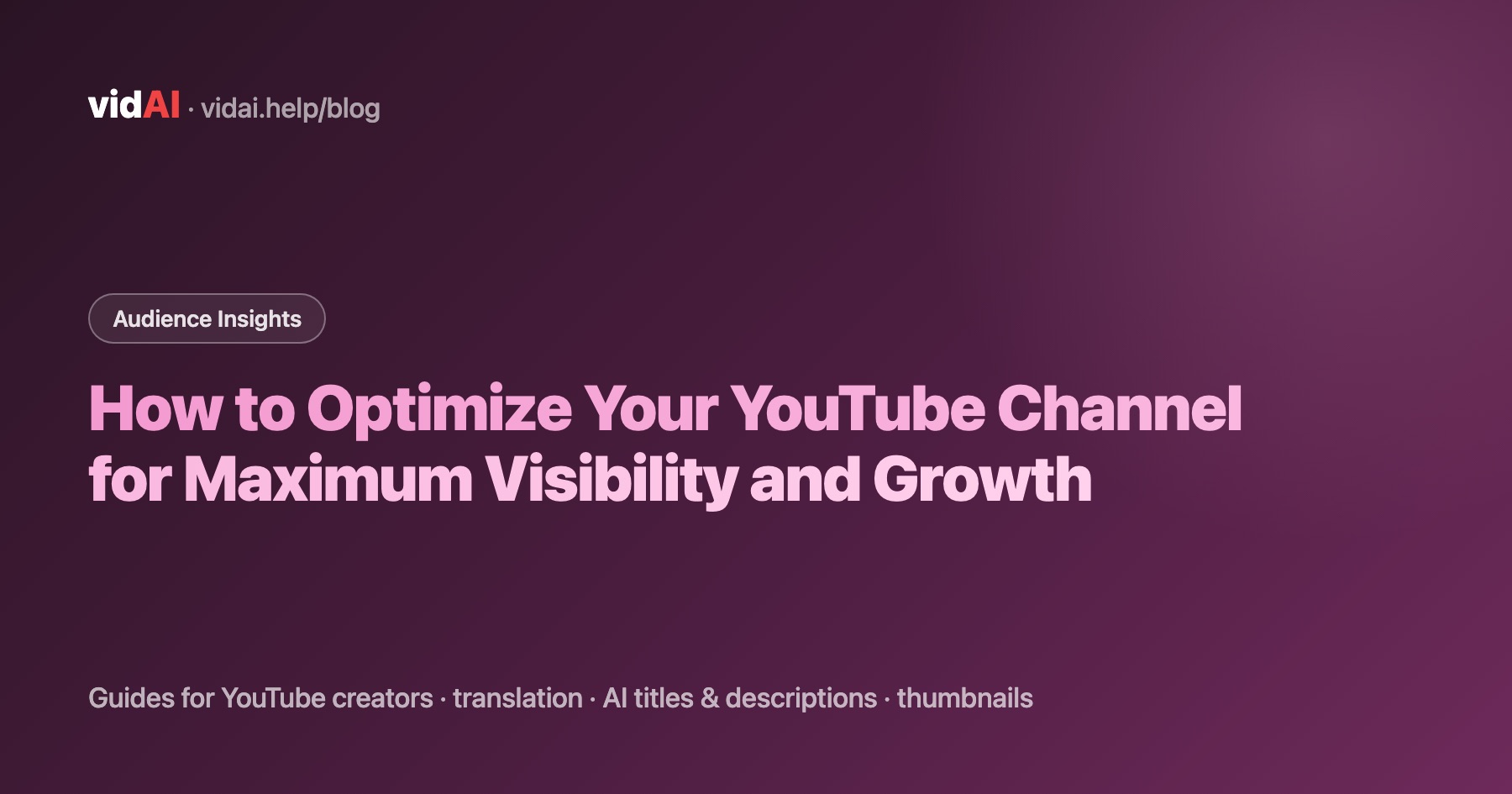 How to Optimize Your YouTube Channel for Maximum Visibility and Growth