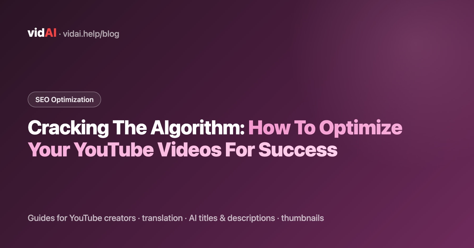 Cracking The Algorithm: How To Optimize Your YouTube Videos For Success