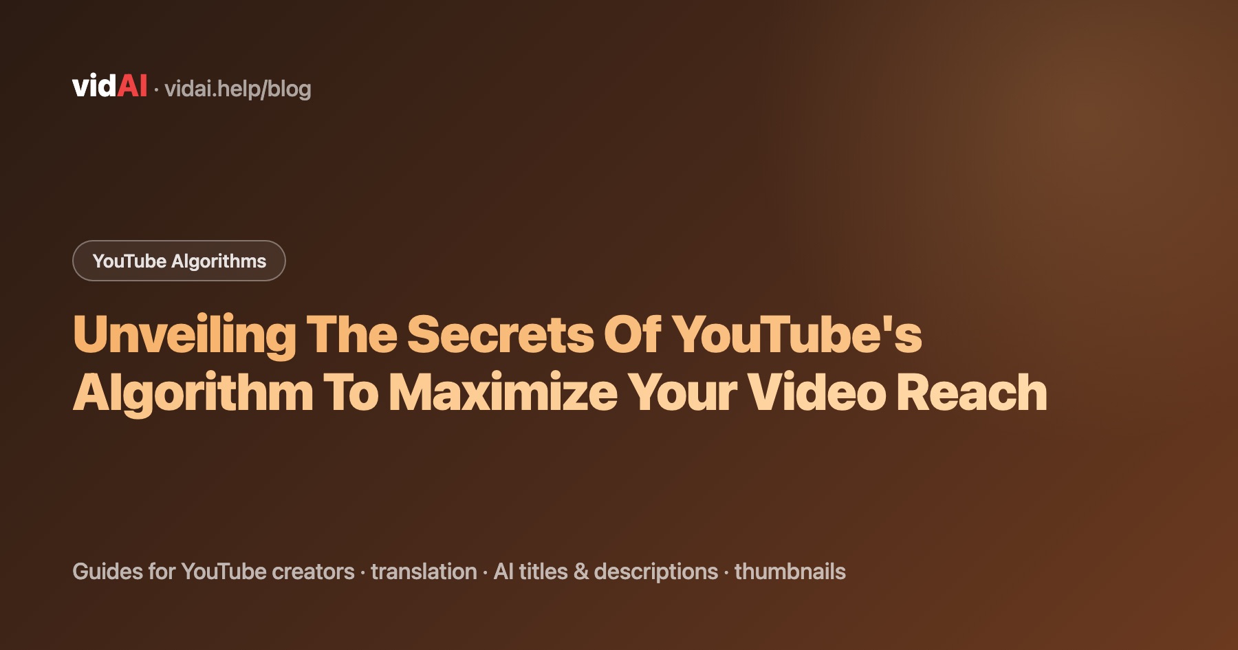 Unveiling The Secrets Of YouTube's Algorithm To Maximize Your Video Reach