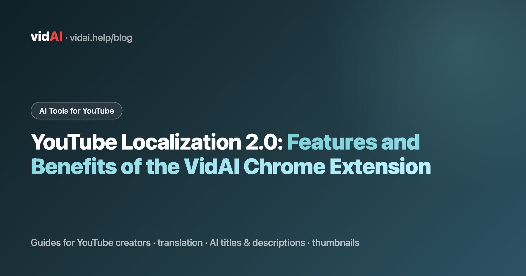 YouTube Localization 2.0: Features and Benefits of the VidAI Chrome Extension