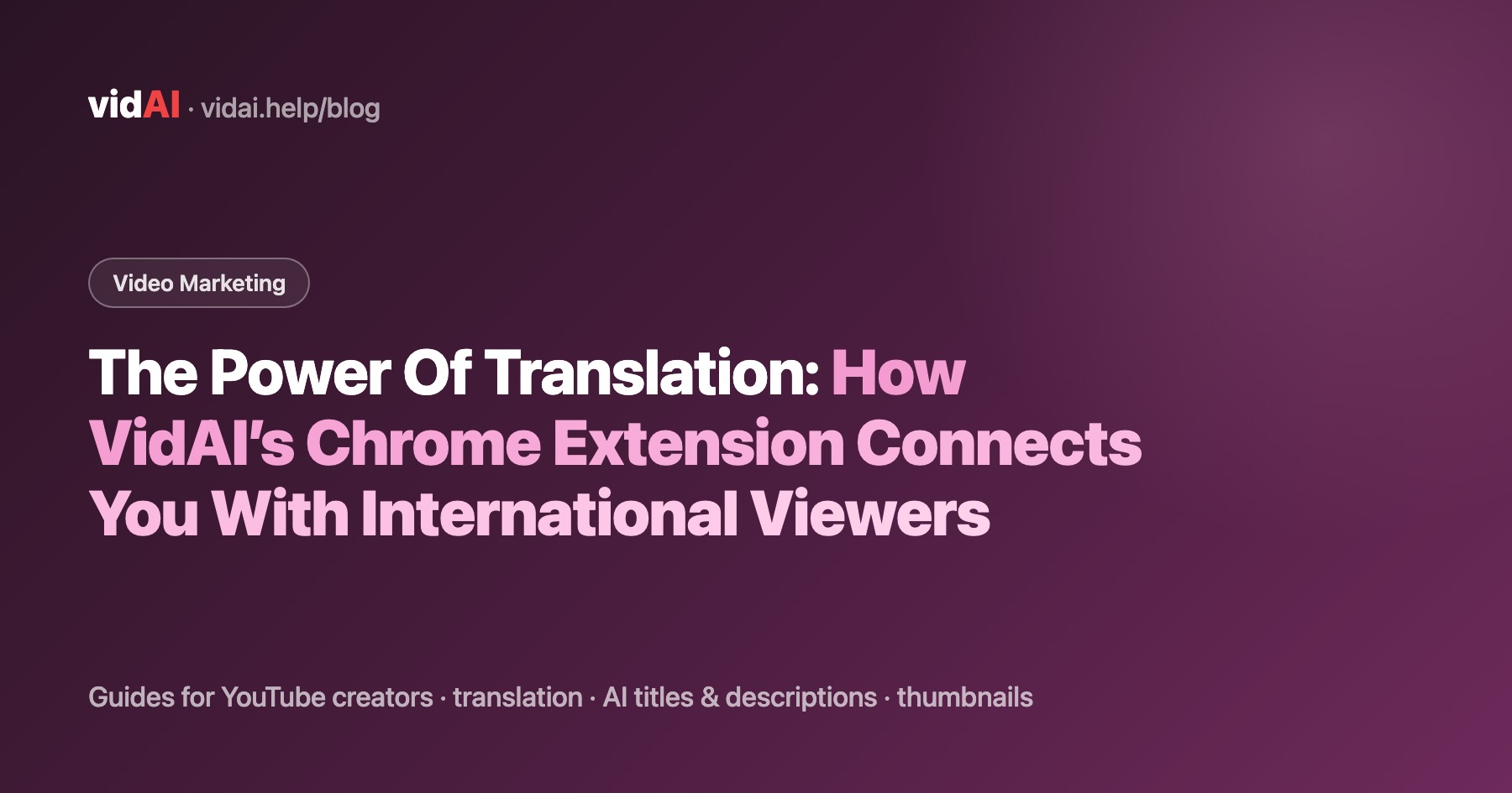 The Power Of Translation: How VidAI’s Chrome Extension Connects You With International Viewers