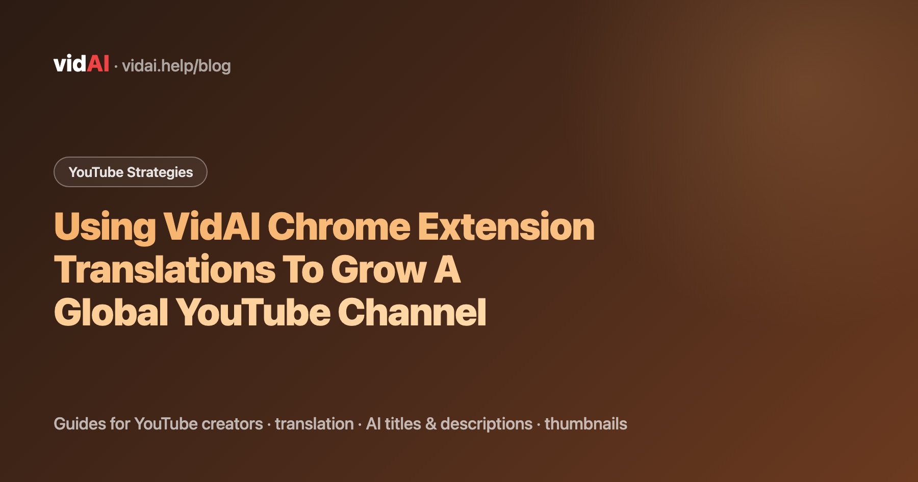 Using VidAI Chrome Extension Translations To Grow A Global YouTube Channel