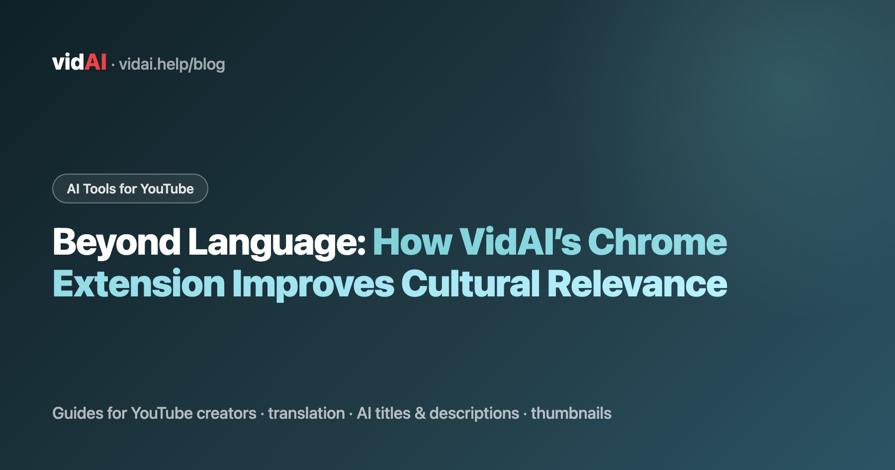 Beyond Language: How VidAI’s Chrome Extension Improves Cultural Relevance