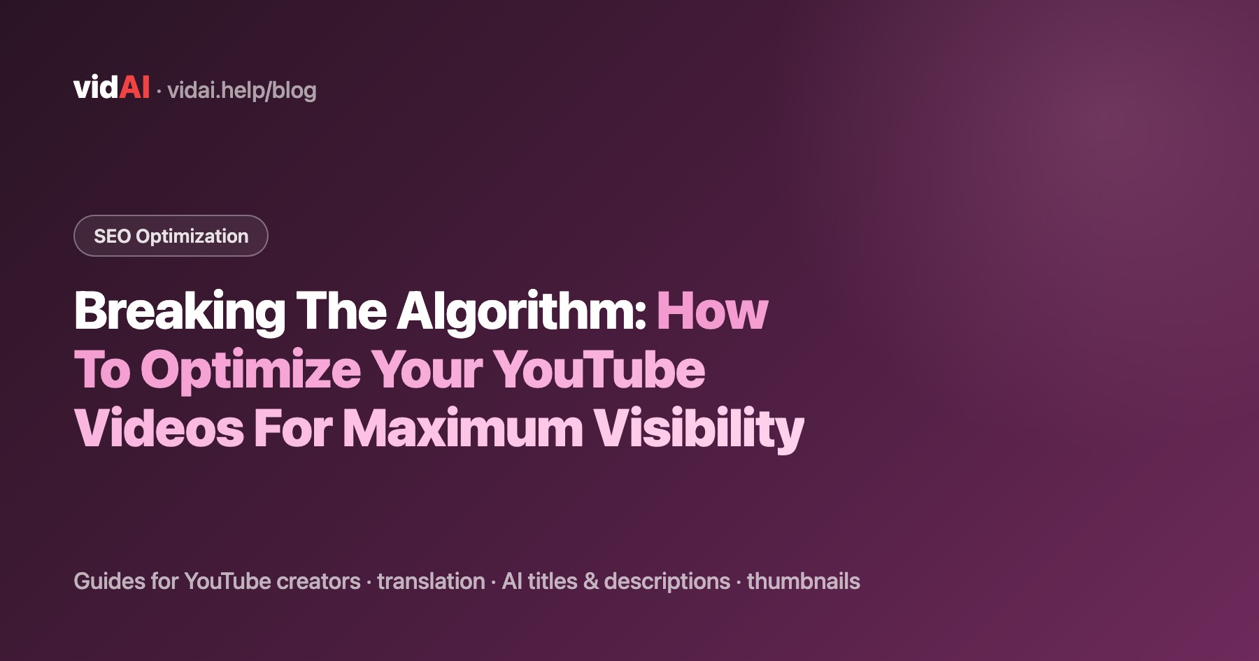 Breaking The Algorithm: How To Optimize Your YouTube Videos For Maximum Visibility