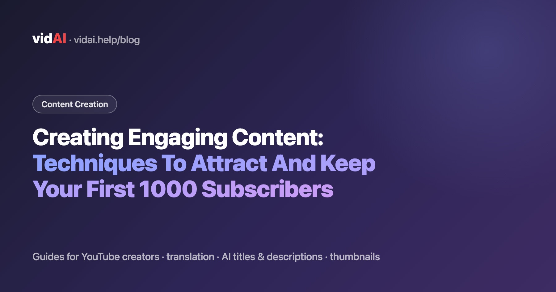 Creating Engaging Content: Techniques To Attract And Keep Your First 1000 Subscribers