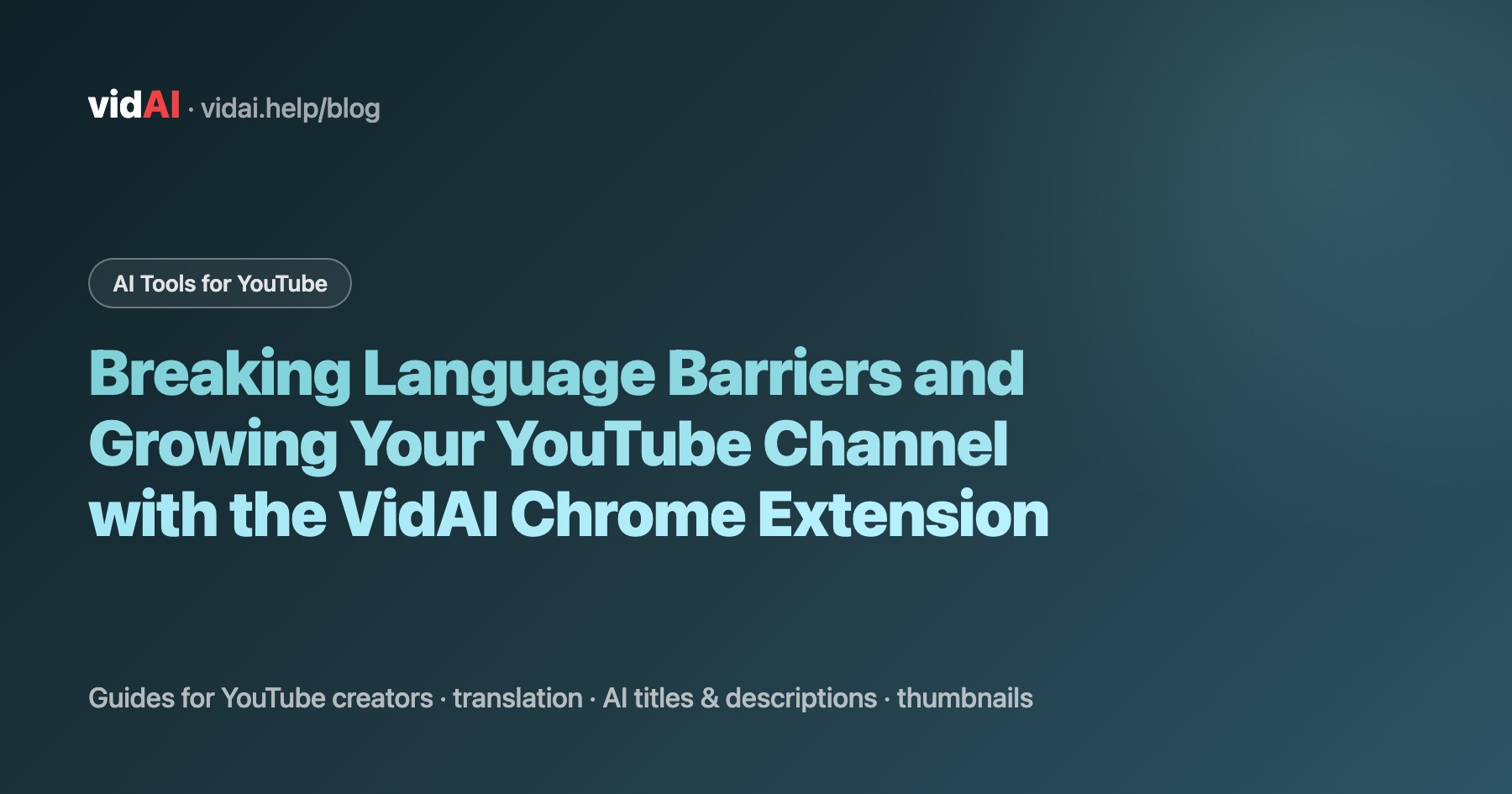 Breaking Language Barriers and Growing Your YouTube Channel with the VidAI Chrome Extension