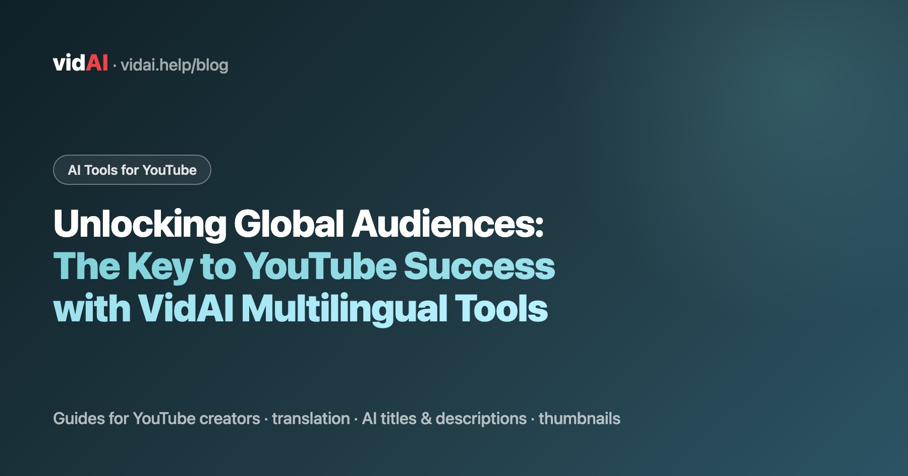Unlocking Global Audiences: The Key to YouTube Success with VidAI Multilingual Tools