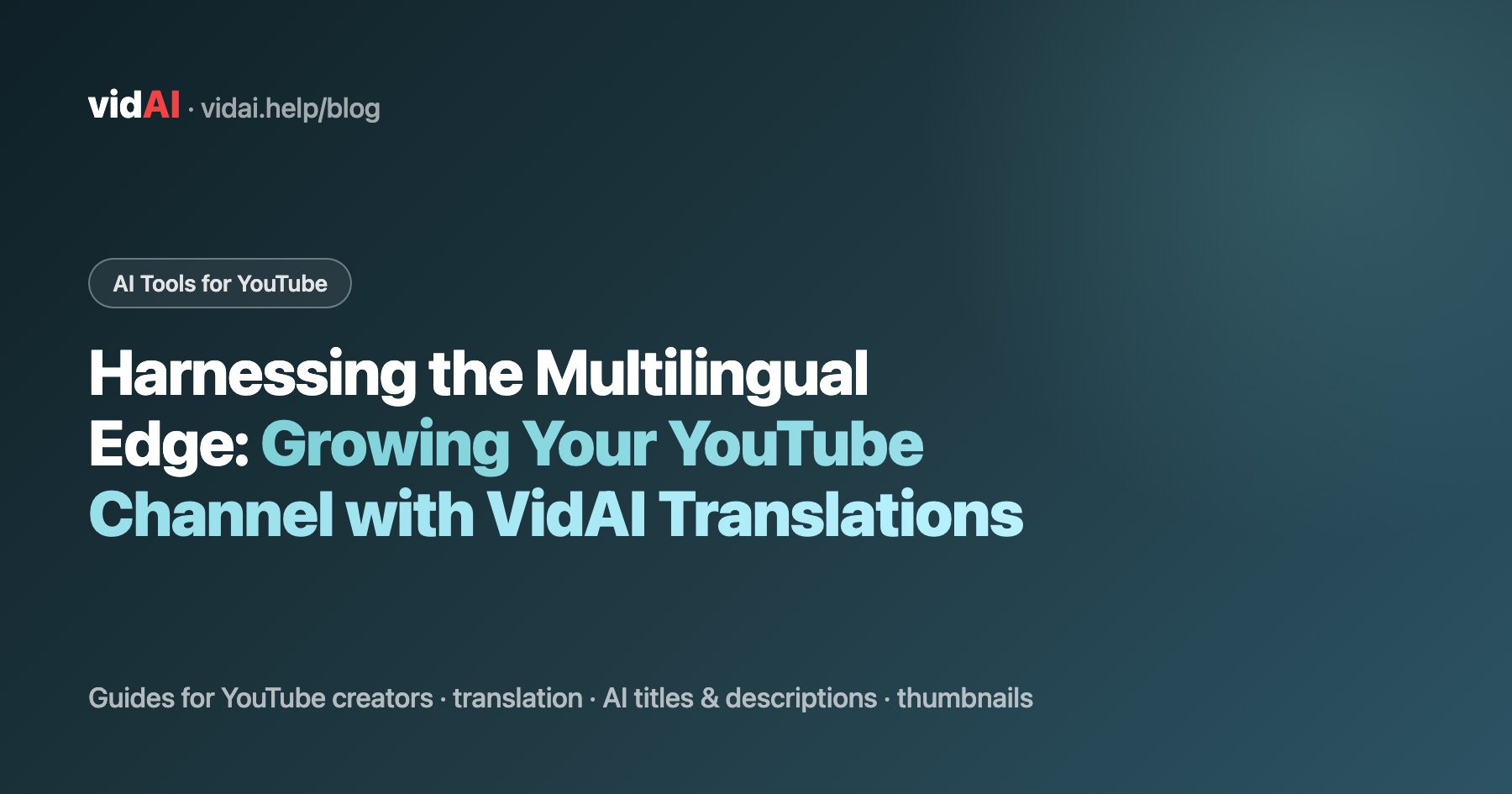 Harnessing the Multilingual Edge: Growing Your YouTube Channel with VidAI Translations