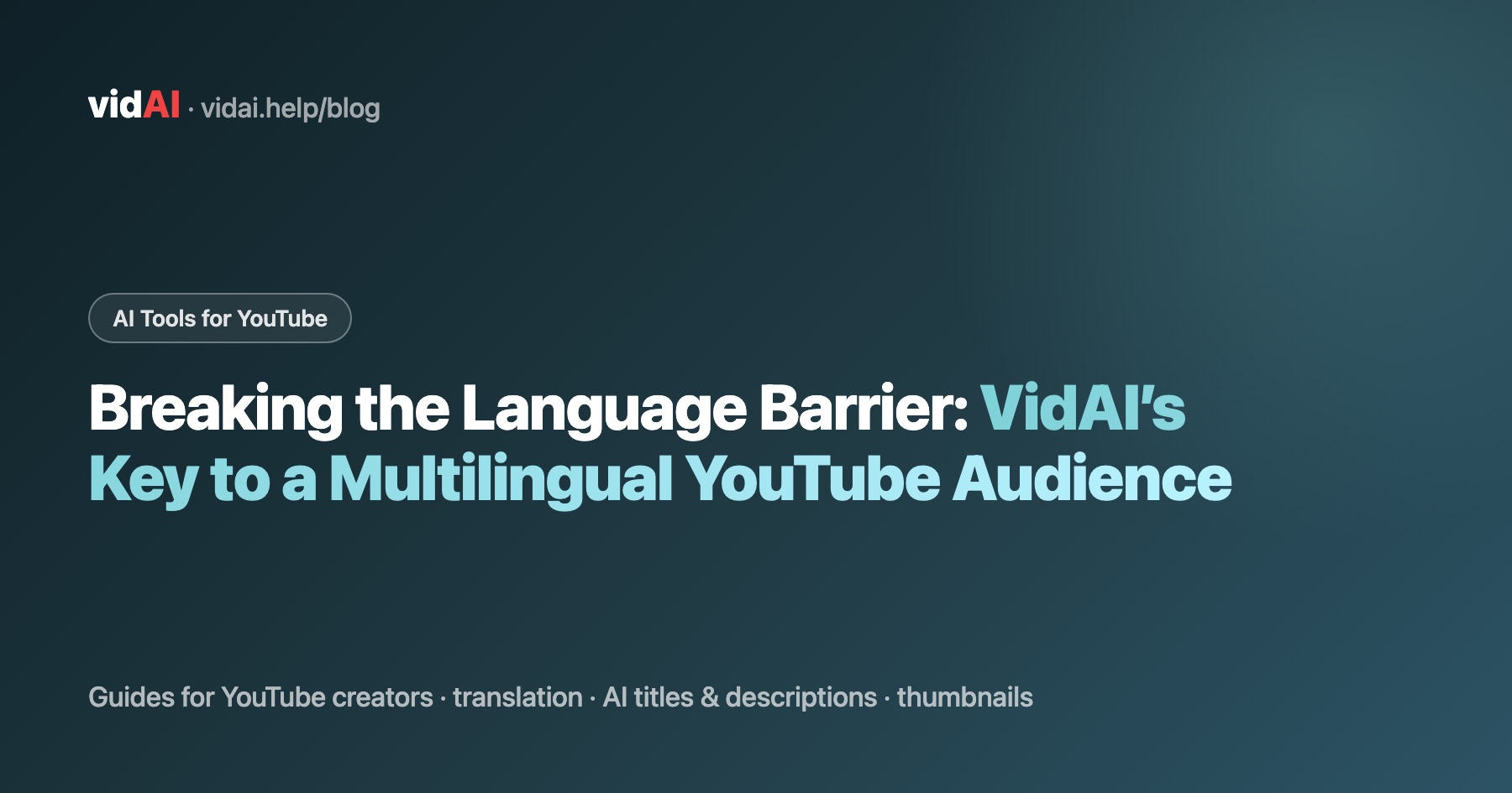Breaking the Language Barrier: VidAI’s Key to a Multilingual YouTube Audience
