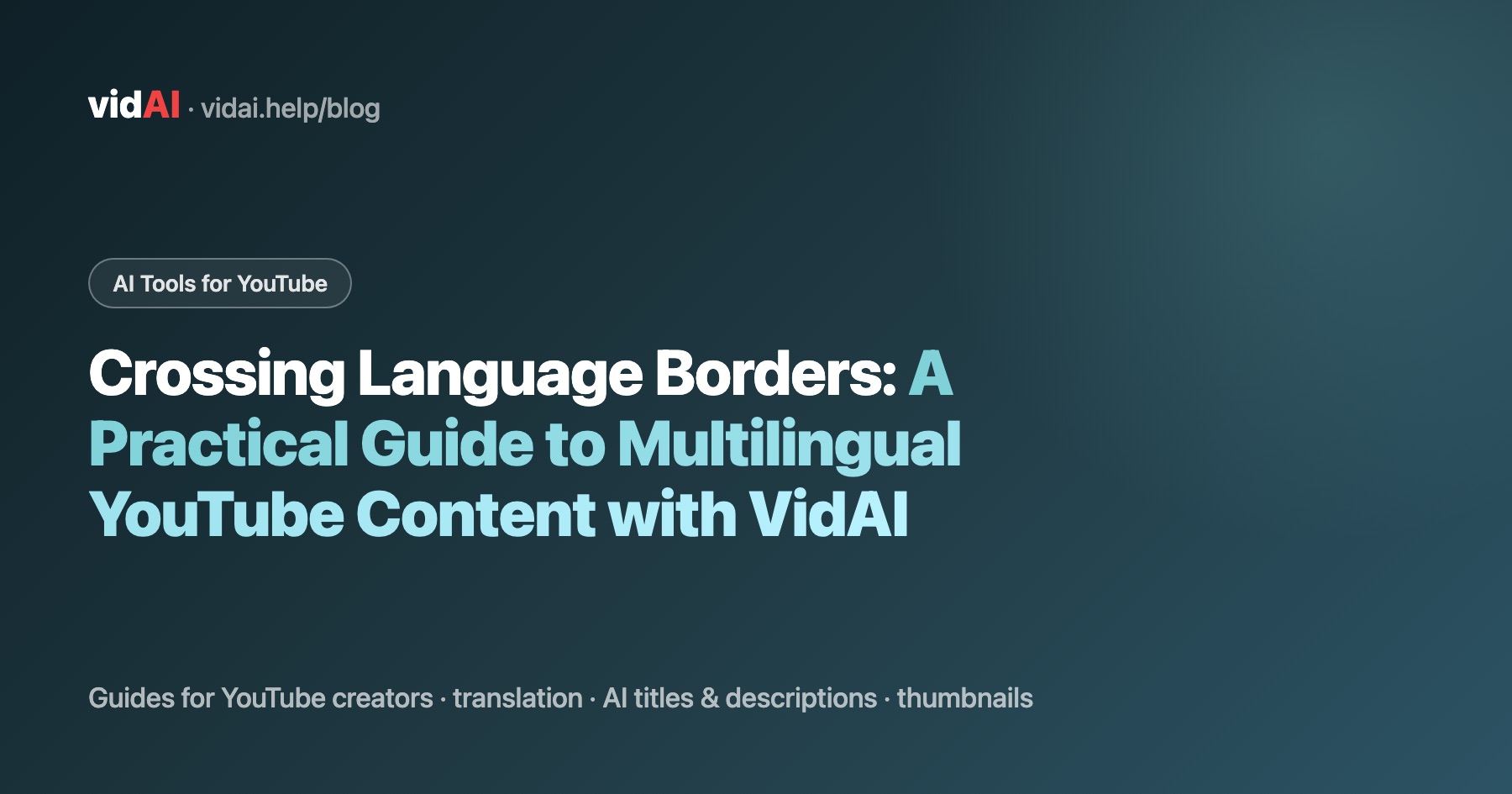 Crossing Language Borders: A Practical Guide to Multilingual YouTube Content with VidAI