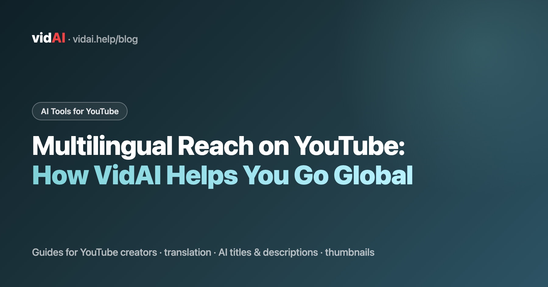 Multilingual Reach on YouTube: How VidAI Helps You Go Global