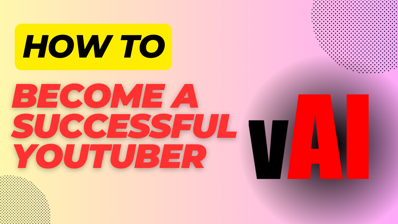 How to Become a Successful YouTuber: Key Steps and Strategies