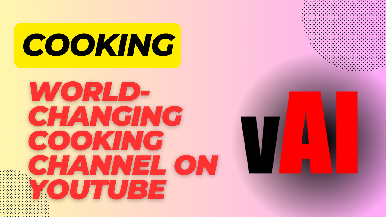 How to Launch a World-Changing Cooking Channel on YouTube