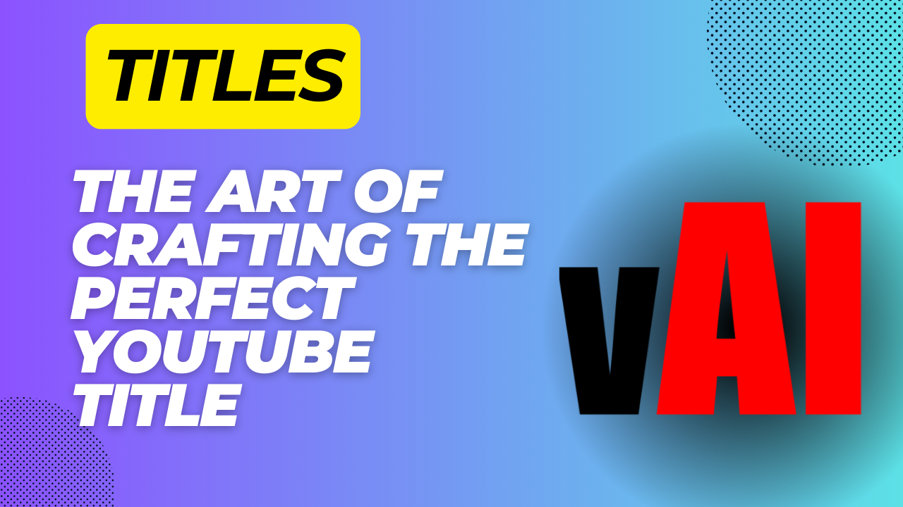 The Art of Crafting the Perfect YouTube Title: A Deep Dive